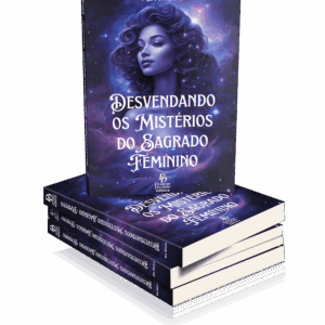 Desvendando os Mistérios do Sagrado Feminino